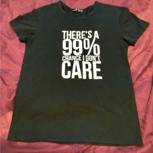 Funny Graphic Tee.. there’s a 99% chance I don’t care size Small